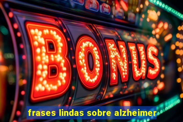 frases lindas sobre alzheimer